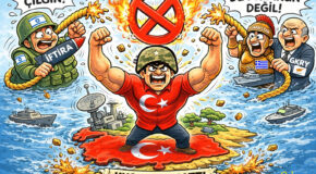 TÜRKİYE’Yİ KUŞATMA HAYALİ…