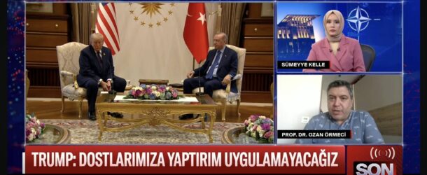 PROF. DR. OZAN ÖRMECİ, ANKARA’DAKİ NATO ZİRVESİ’Nİ FARKLI TV KANALLARINDA DEĞERLENDİRDİ