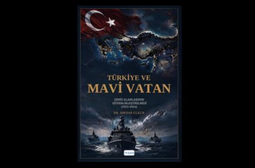 UPA YAZARI DR. SERDAR ÇUKUR’DAN YENİ KİTAP: TÜRKİYE VE MAVİ VATAN: DENİZ ALANLARININ GÜVENLİKLEŞTİRİLMESİ (1923-2024)