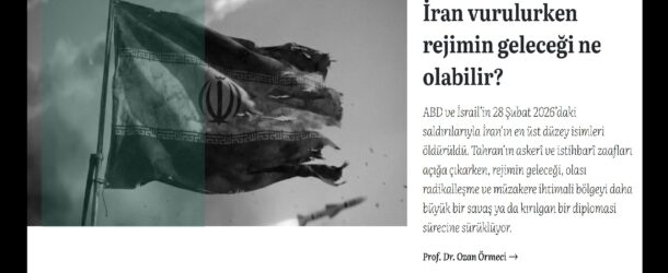 PROF. DR. OZAN ÖRMECİ TERCÜMAN İÇİN YAZDI: “İRAN VURULURKEN REJİMİN GELECEĞİ NE OLABİLİR?”