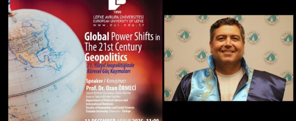 PROF. DR. OZAN ÖRMECİ’DEN YENİ KONFERANS: “GLOBAL POWER SHIFTS IN THE 21ST CENTURY GEOPOLITICS”