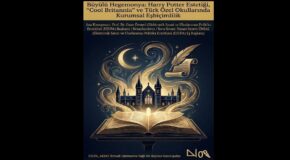 ESUPA SÖYLEŞİ: BÜYÜLÜ HEGEMONYA: HARRY POTTER ESTETİĞİ, “COOL BRITANNIA” VE TÜRK ÖZEL OKULLARINDA KURUMSAL EŞBİÇİMLİLİK