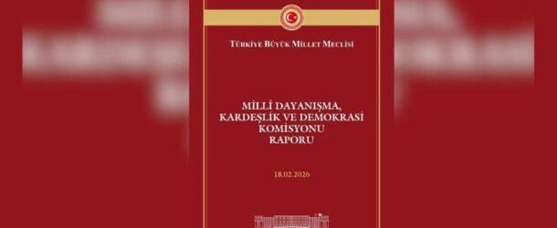 REPORT OF THE TURKISH PARLIAMENT’S COMMISSION ON NATIONAL SOLIDARITY, BROTHERHOOD, AND DEMOCRACY