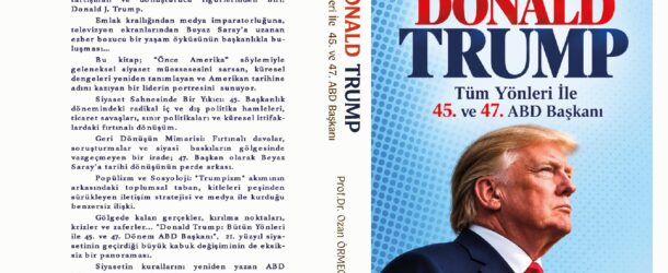 PROF. DR. OZAN ÖRMECİ’DEN YENİ KİTAP: TÜM YÖNLERİ İLE 45. VE 47. ABD BAŞKANI DONALD TRUMP