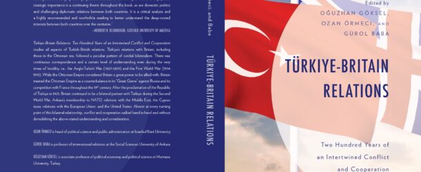 BOOK LAUNCH TALK: TÜRKİYE-BRITAIN RELATIONS: TWO HUNDRED YEARS OF AN INTERTWINED CONFLICT AND COOPERATION