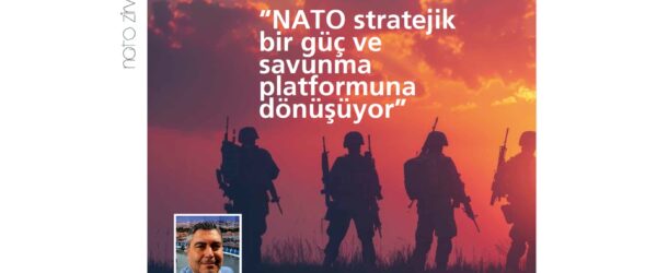 PROF. DR. OZAN ÖRMECİ ESİAD YAŞAM DERGİSİNE KONUŞTU: “NATO STRATEJİK BİR GÜÇ VE SAVUNMA PLATFORMUNA DÖNÜŞÜYOR”